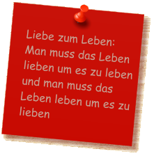 Liebe zum Leben: Man muss das Leben lieben um es zu leben und man muss das Leben leben um es zu lieben